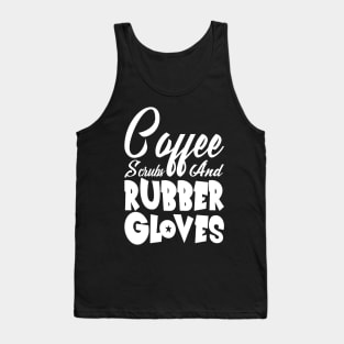 Coffee Scrubs and Rubber Gloves Nurse Gift Tank Top